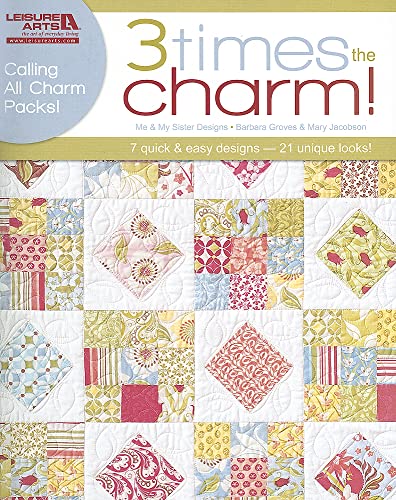Three Times the Charm! 7 Quilt Patterns by Me and My Sister Designs Using Precut Charm Packs